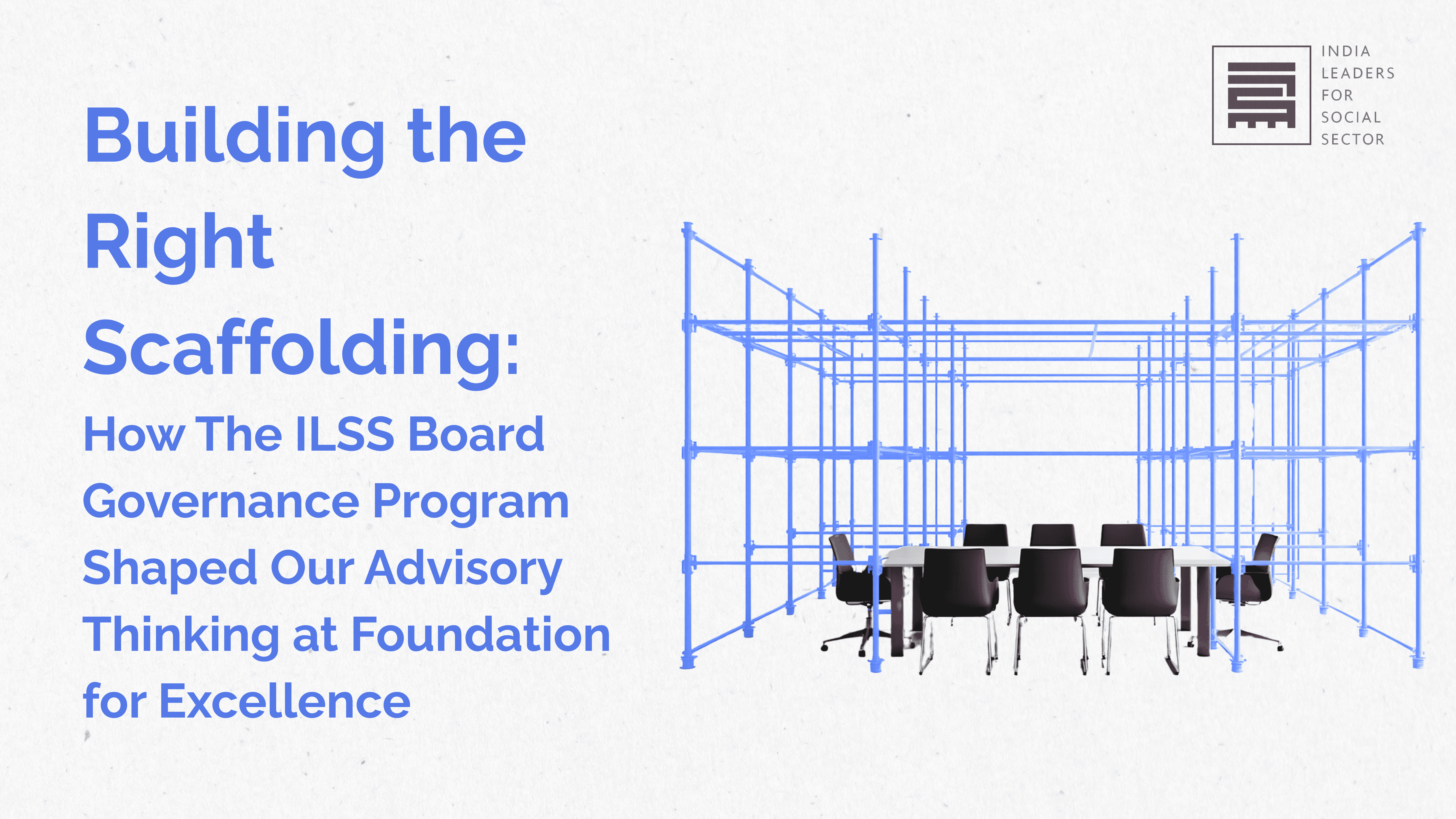 Building the Right Scaffolding: How The ILSS Board Governance Program Shaped Our Advisory Thinking at Foundation for Excellence